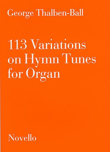 George Thalben-Ball: 113 Variations On Hymn Tunes For Organ: Organ: Instrumental