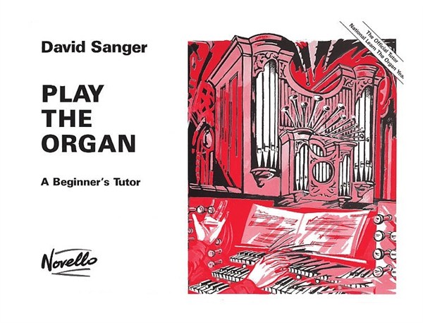 David Sanger: Play The Organ A Beginner's Tutor: Organ: Instrumental Tutor