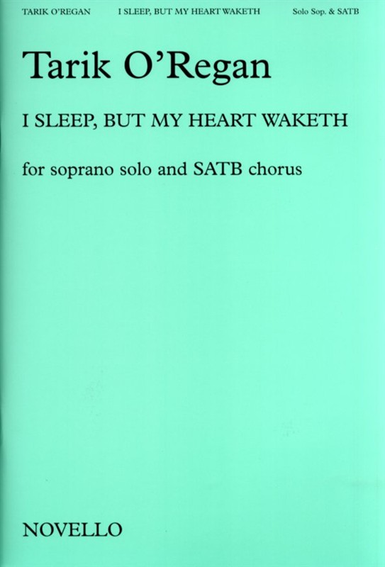 Tarik O'Regan: I Sleep  But My Heart Waketh: SATB: Vocal Score