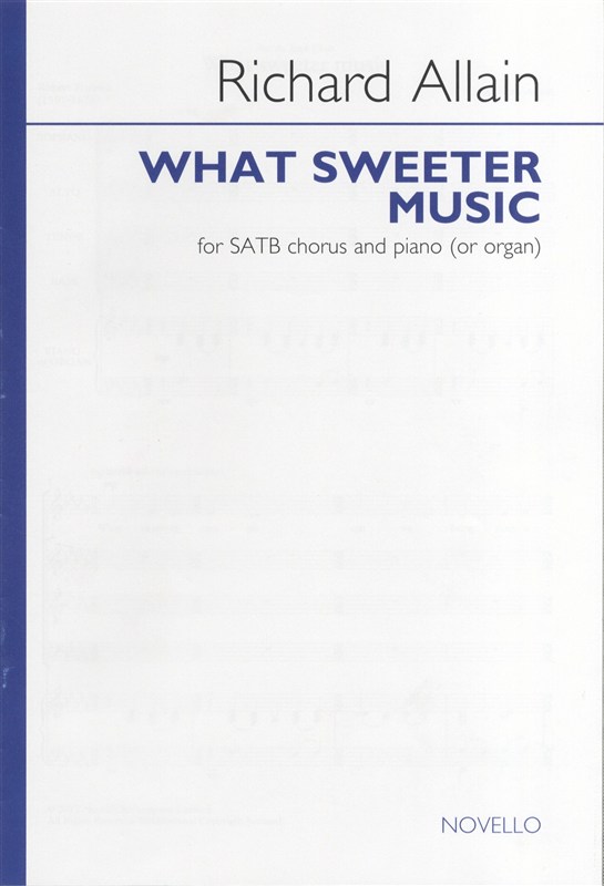 Richard Allain: What Sweeter Music - (or ): SATB: Vocal Score