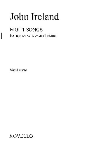 John Ireland: 8 Songs For Upper Voices And Piano: Upper Voices: Vocal Score