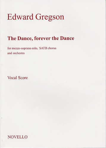 Edward Gregson: The Dance Forever The Dance: Mezzo-Soprano & SATB: Vocal Score