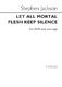 Stephen Jackson: Let All Mortal Flesh Keep Silence: SATB: Vocal Score