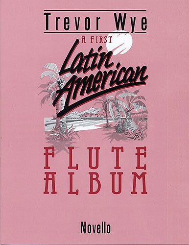 Trevor Wye: A First Latin-American Flute Album: Flute: Instrumental Album