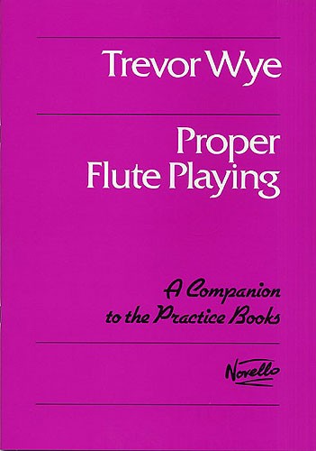Trevor Wye: Proper Flute Playing: Flute: Instrumental Tutor