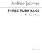 Andrew Jackman: Three Tuba Rags: Tuba: Instrumental Work