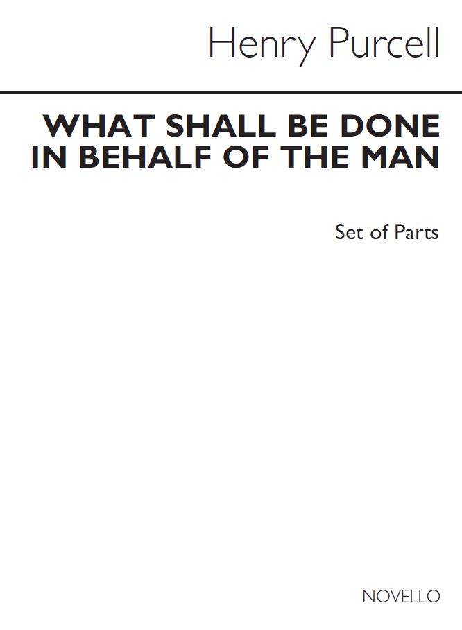 Henry Purcell: What Shall Be Done In Behalf Of The Man: SATB: Parts