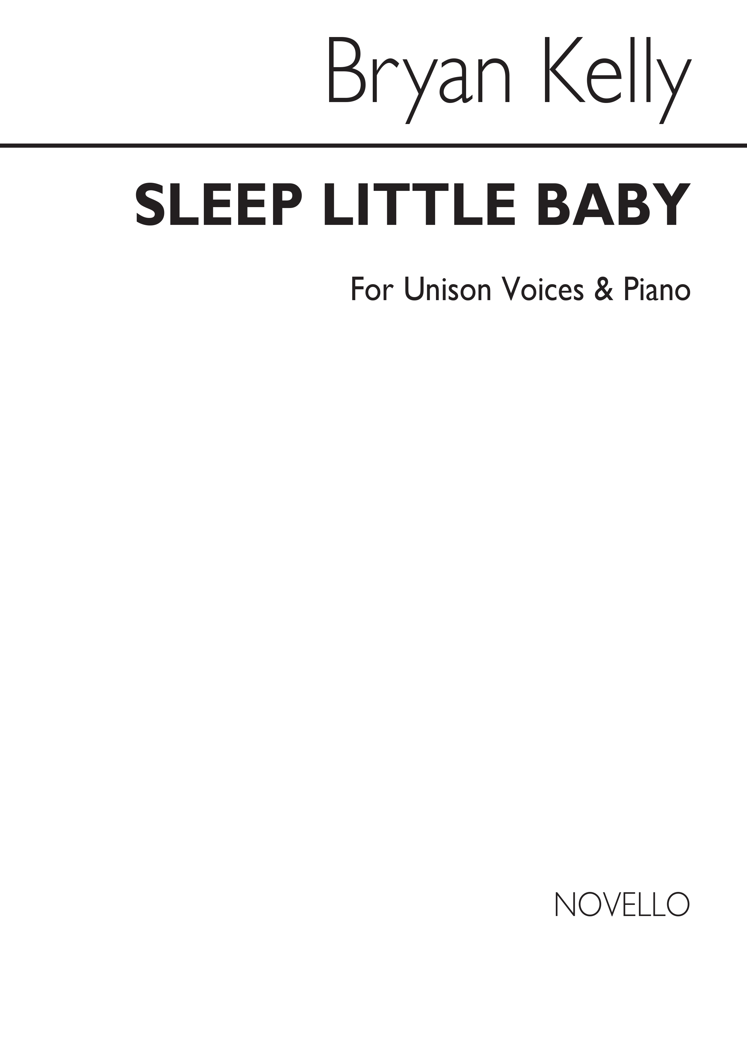 Bryan Kelly: Sleep Little Baby For Unison Voices: Voice: Vocal Score