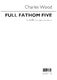 Charles Wood: Full Fathom Five: SATB: Vocal Score