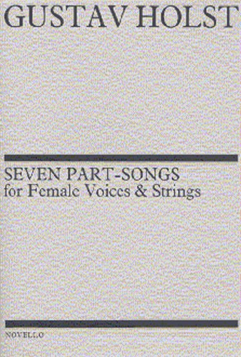 Gustav Holst: Seven Part-Songs For Female Voices And Strings: SSA: Vocal Score