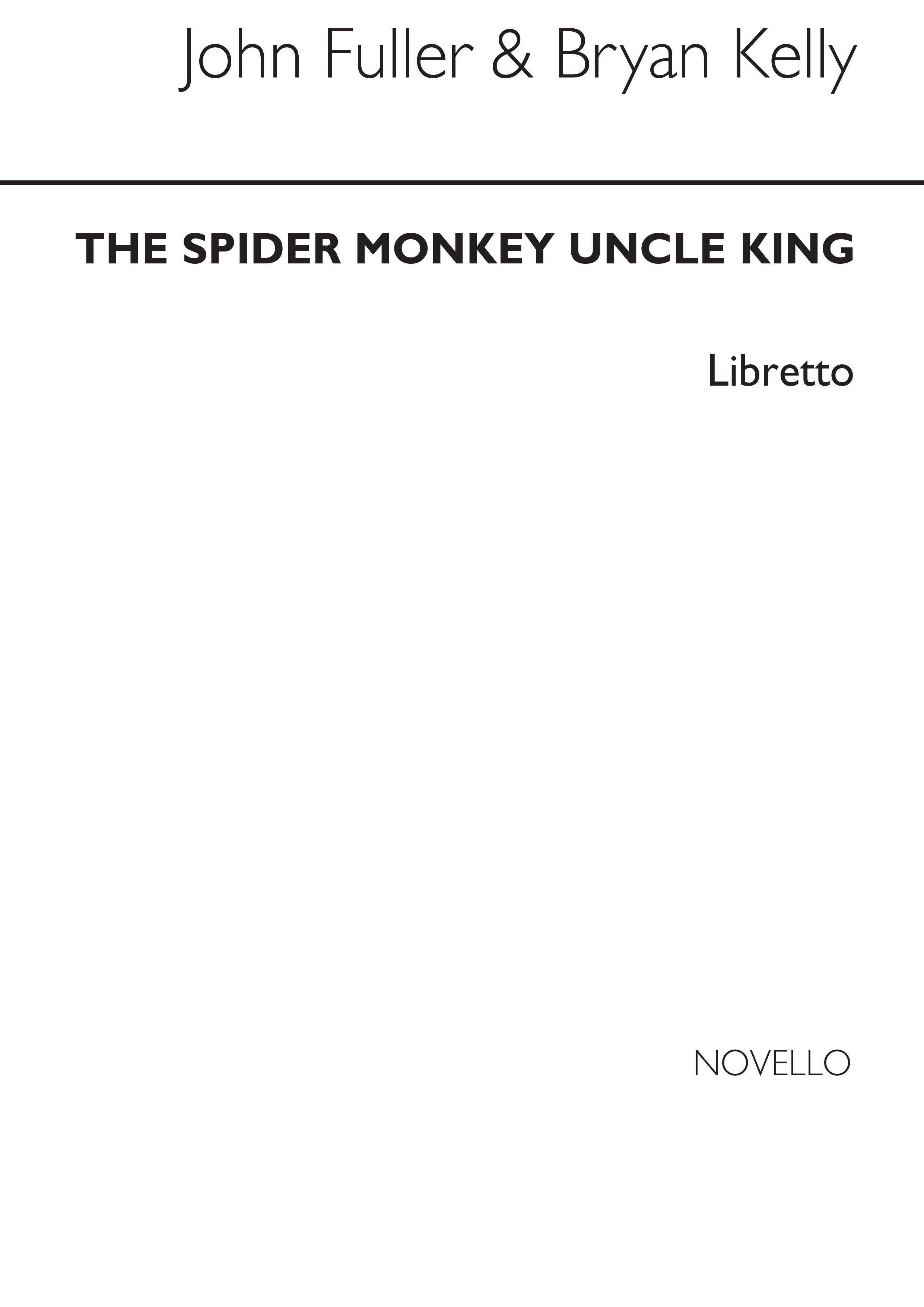 Bryan Kelly: Spider Monkey Uncle King (Libretto): Libretto