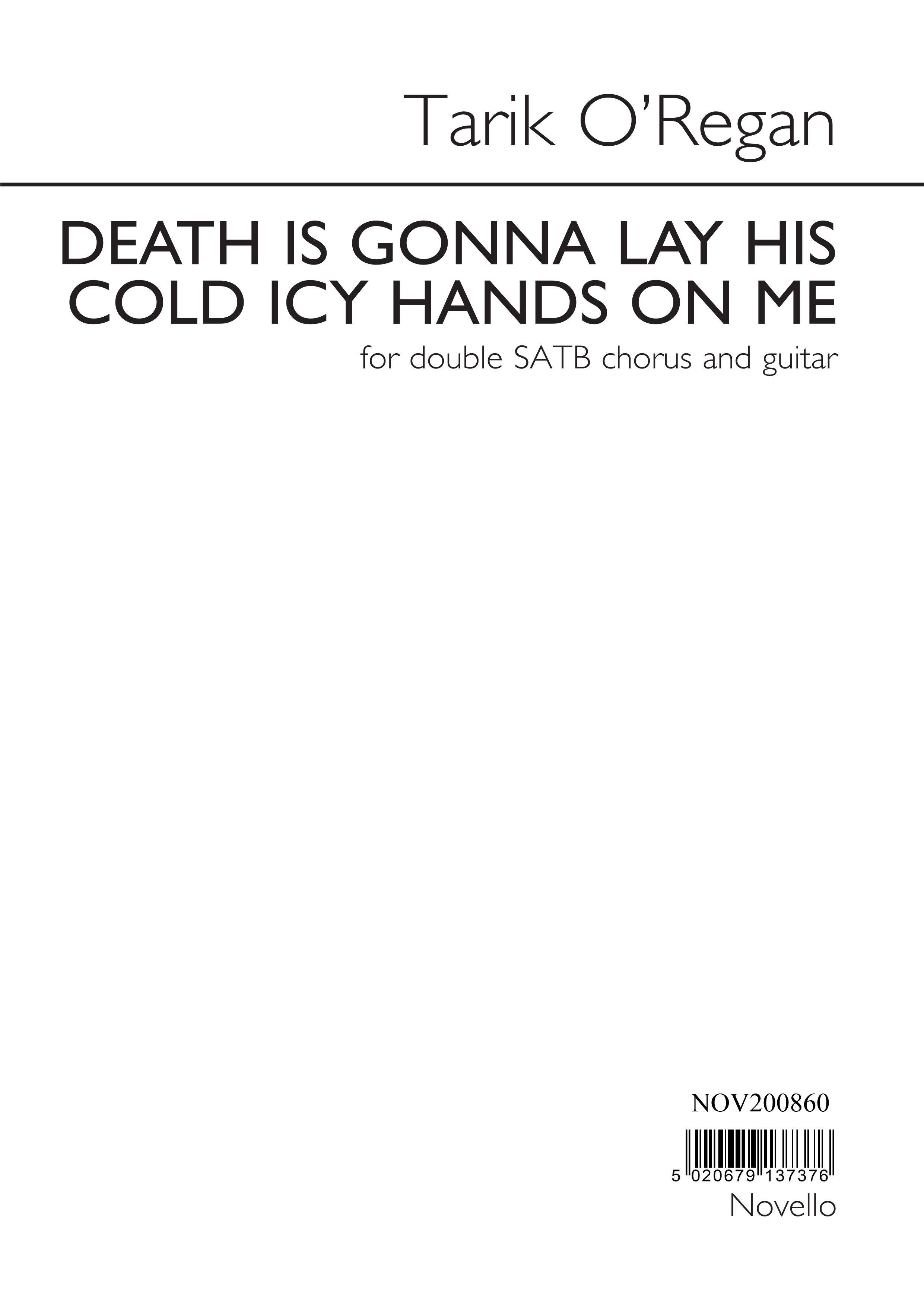 Tarik O'Regan: Death Is Gonna Lay His Cold Icy Hands On Me: SATB: Vocal Score