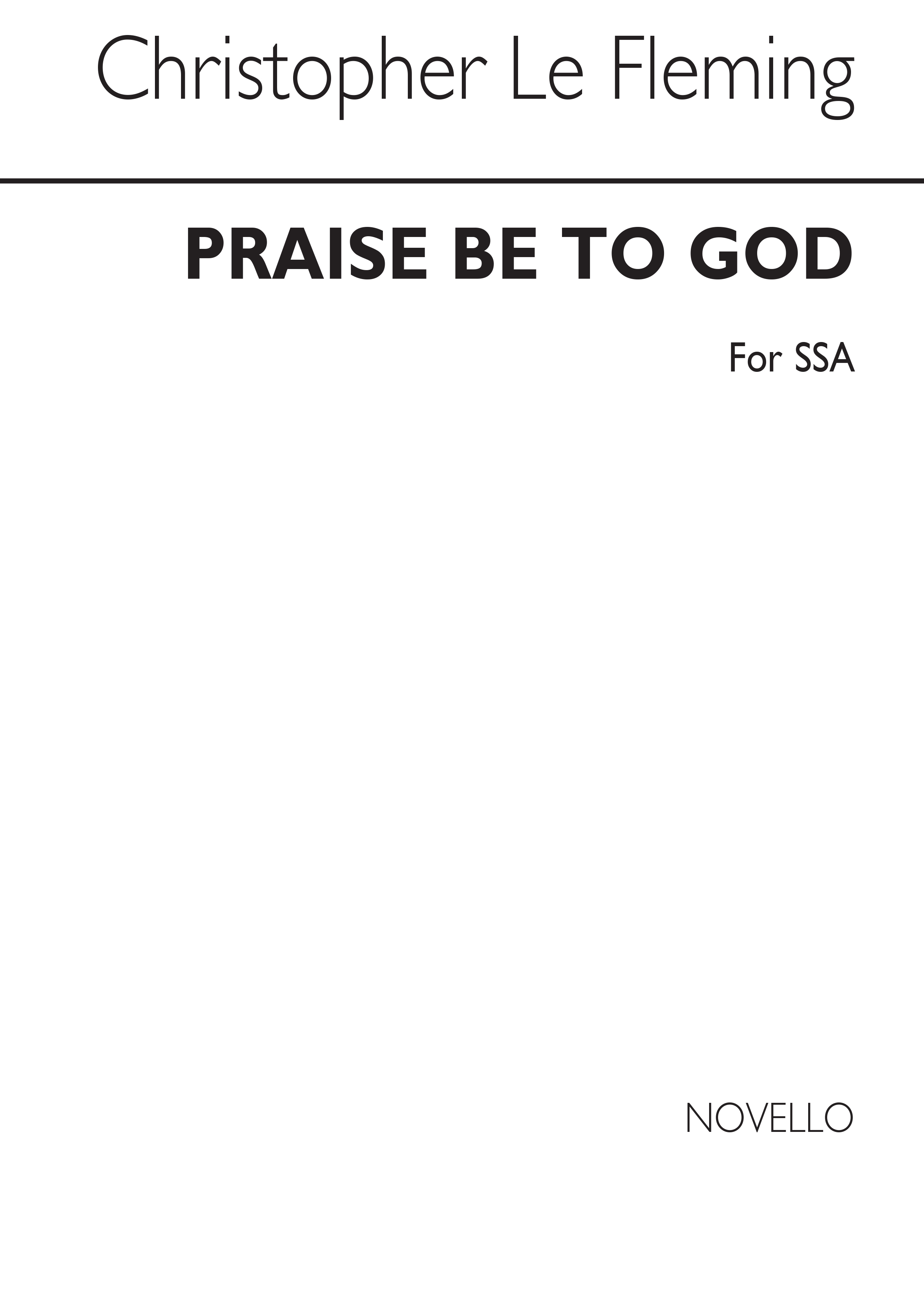 Christopher Le Fleming: Praise Be To God: SSA: Vocal Score