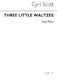 Cyril Scott: Three Little Waltzes for Piano: Piano: Instrumental Work