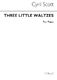 Cyril Scott: Three Little Waltzes (Complete) Piano: Piano: Instrumental Work