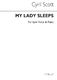 Cyril Scott: My Lady Sleeps Op70 No.1-low Voice/Piano (Key-d): Low Voice: Vocal