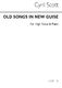 Cyril Scott: Old Songs In New Guise-high Voice/Piano: High Voice: Vocal Work