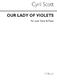 Cyril Scott: Our Lady Of Violets-low Voice/Piano (Key-c): Low Voice: Vocal Work
