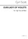 Cyril Scott: Our Lady Of Violets-high Voice/Piano (Key-d): High Voice: Vocal