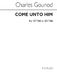 Charles Gounod: Come Unto Him: SATB: Vocal Score