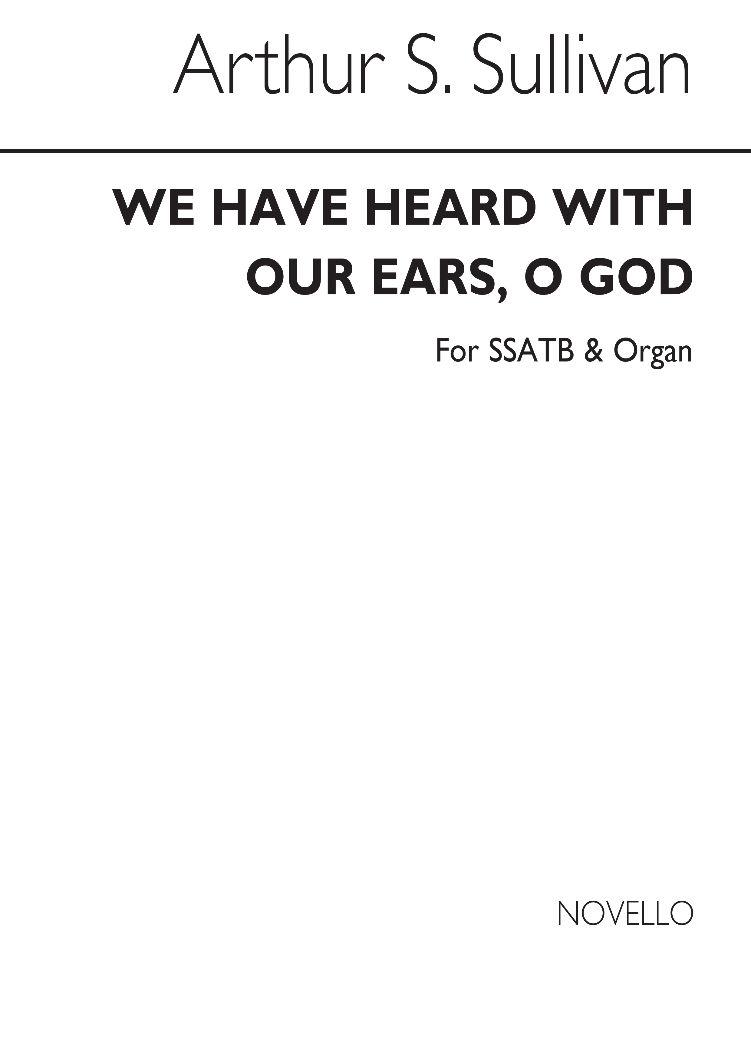 Arthur Seymour Sullivan: We Have Heard With Our Ears  O God: SATB: Vocal Score