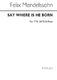 Felix Mendelssohn Bartholdy: Say Where Is He Born (Christus): SATB: Vocal Score