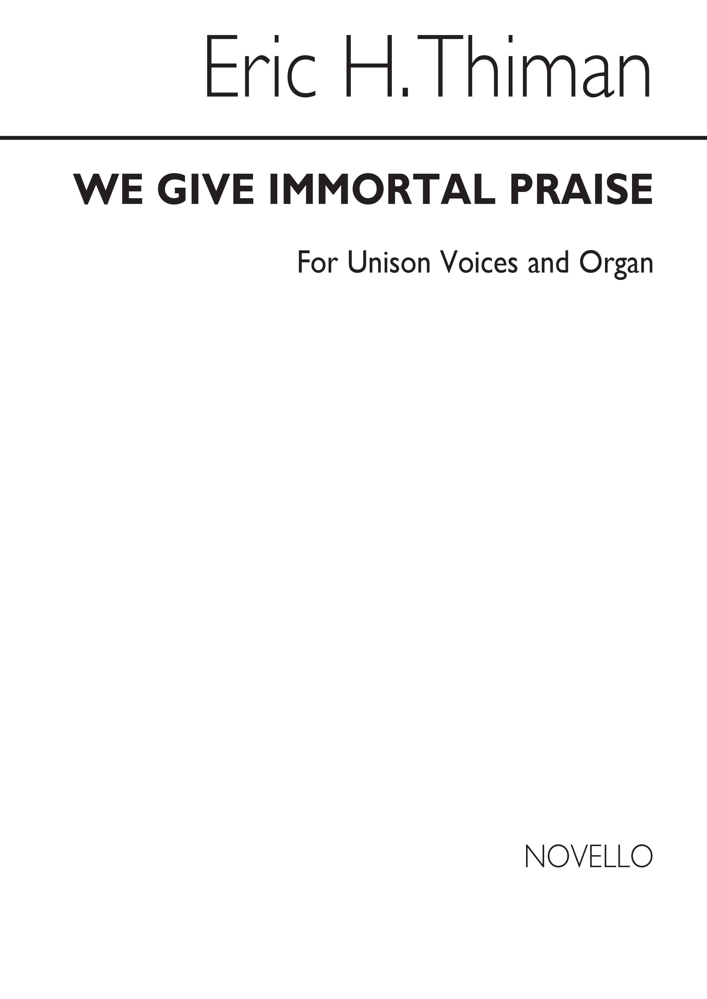 Eric Thiman: E We Give Immortal Praise Unison And Organ: Unison Voices: Vocal