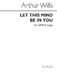 Arthur Wills: Let This Mind Be In You: SATB: Vocal Score