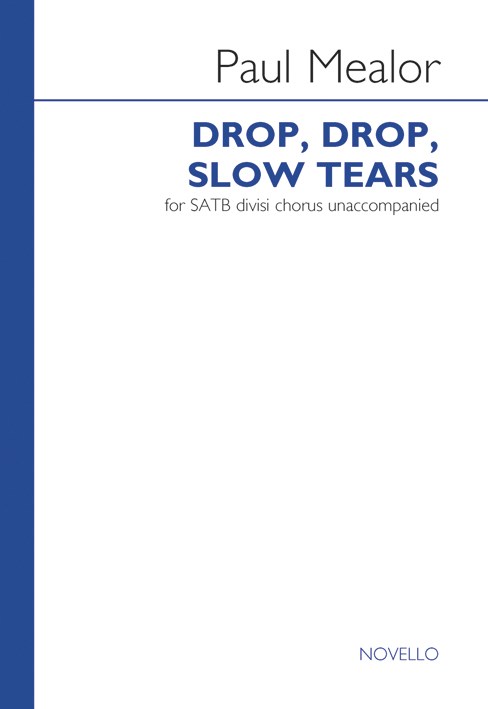Paul Mealor: Drop  Drop  Slow Tears: SATB: Vocal Score
