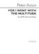 Peter Aston: For I Went With The Multitude: SATB: Vocal Score