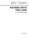 John Travers: Ascribe Unto The Lord: SATB: Vocal Score