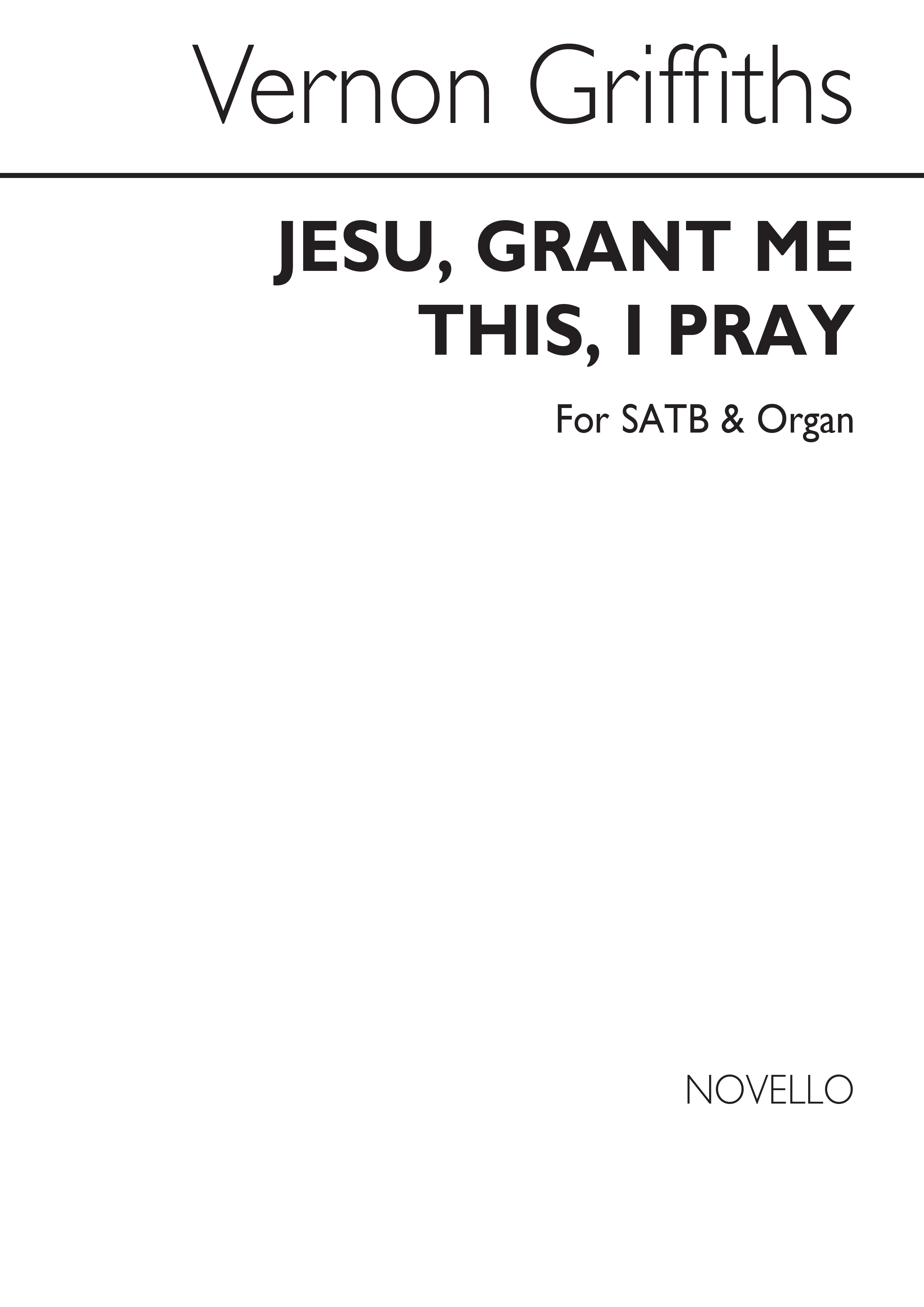 Thomas Vernon Griffiths: Jesu  Grant Me This  I Pray: SATB: Vocal Score