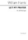 Sir William Henry Harris: Let My Prayer Come Up: SATB: Vocal Score
