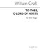 William Croft: To Thee O Lord Of Hosts: Organ Accompaniment: Vocal Score