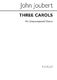 John Joubert: Three Carols Op.102: SATB: Vocal Score