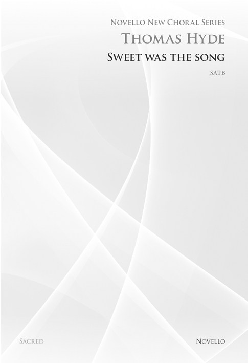 Thomas Hyde: Sweet Was The Song (Novello New Choral Series): SATB: Vocal Score