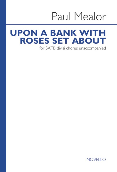 Paul Mealor: Upon A Bank With Roses Set About: SATB: Vocal Score