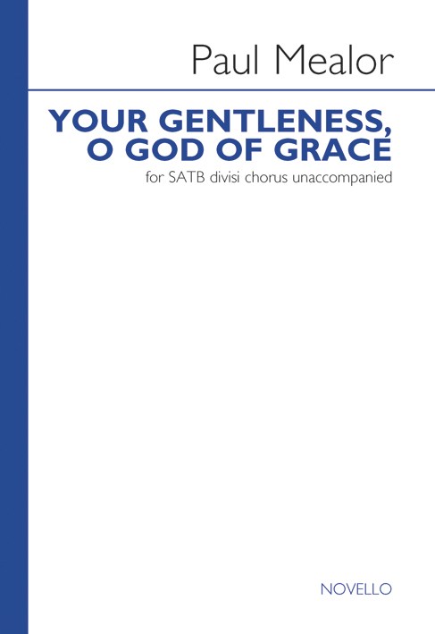 Paul Mealor: Your Gentleness O God Of Grace: SATB: Vocal Score