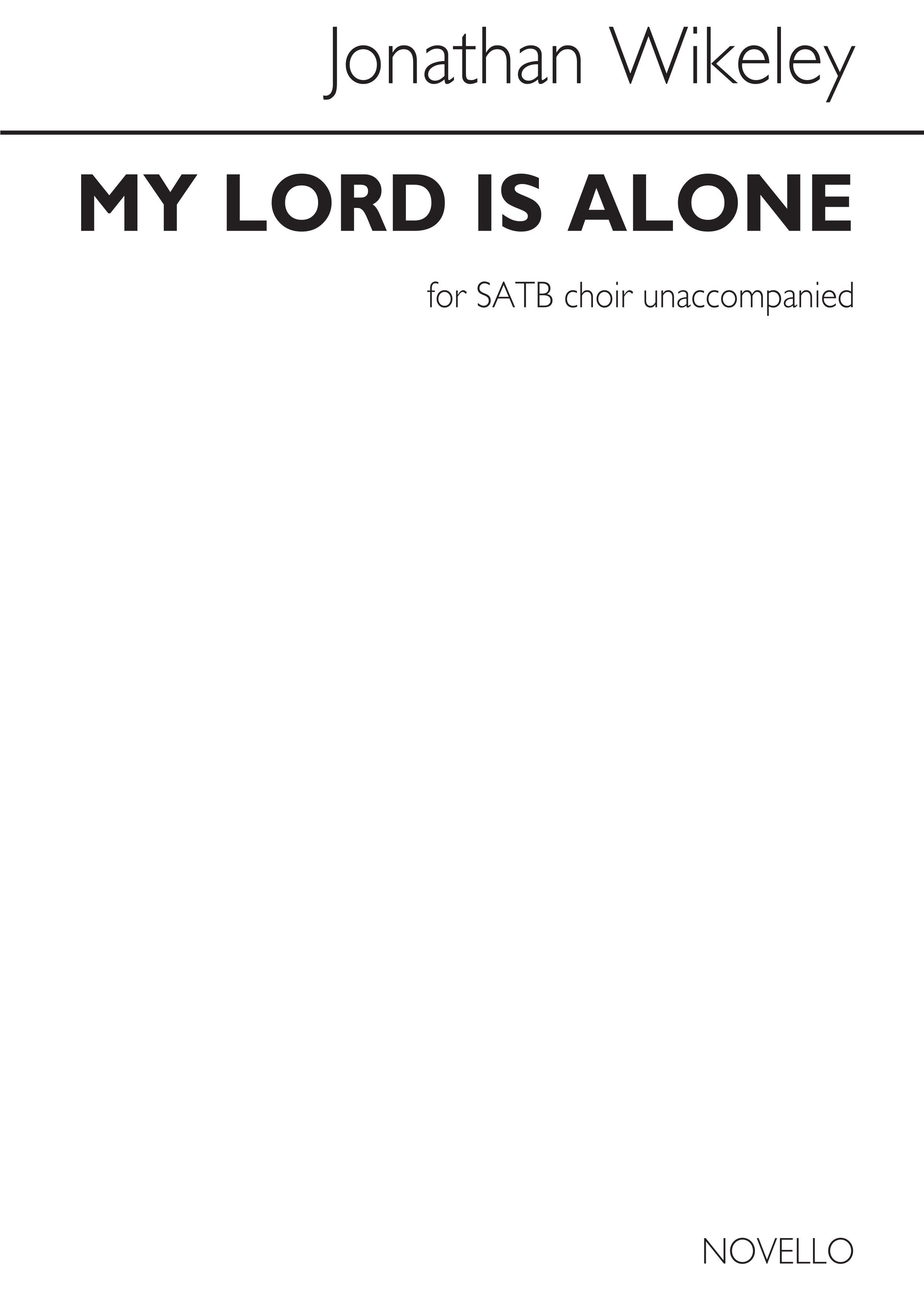 Jonathan Wikeley: My Lord Is Alone: SATB: Vocal Score