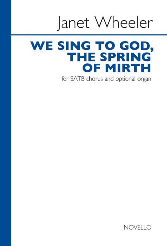Janet Wheeler: We Sing To God  The Spring Of Mirth: SATB: Vocal Score