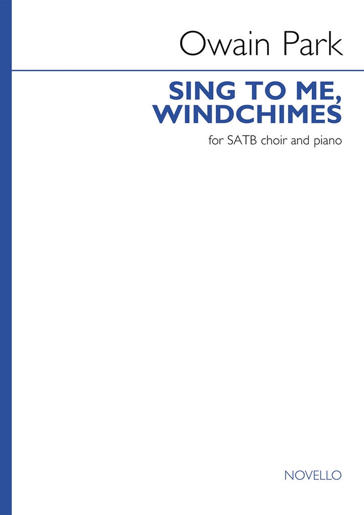 Owain Park: Sing to me  windchimes: Mixed Choir and Piano/Organ: Vocal Score