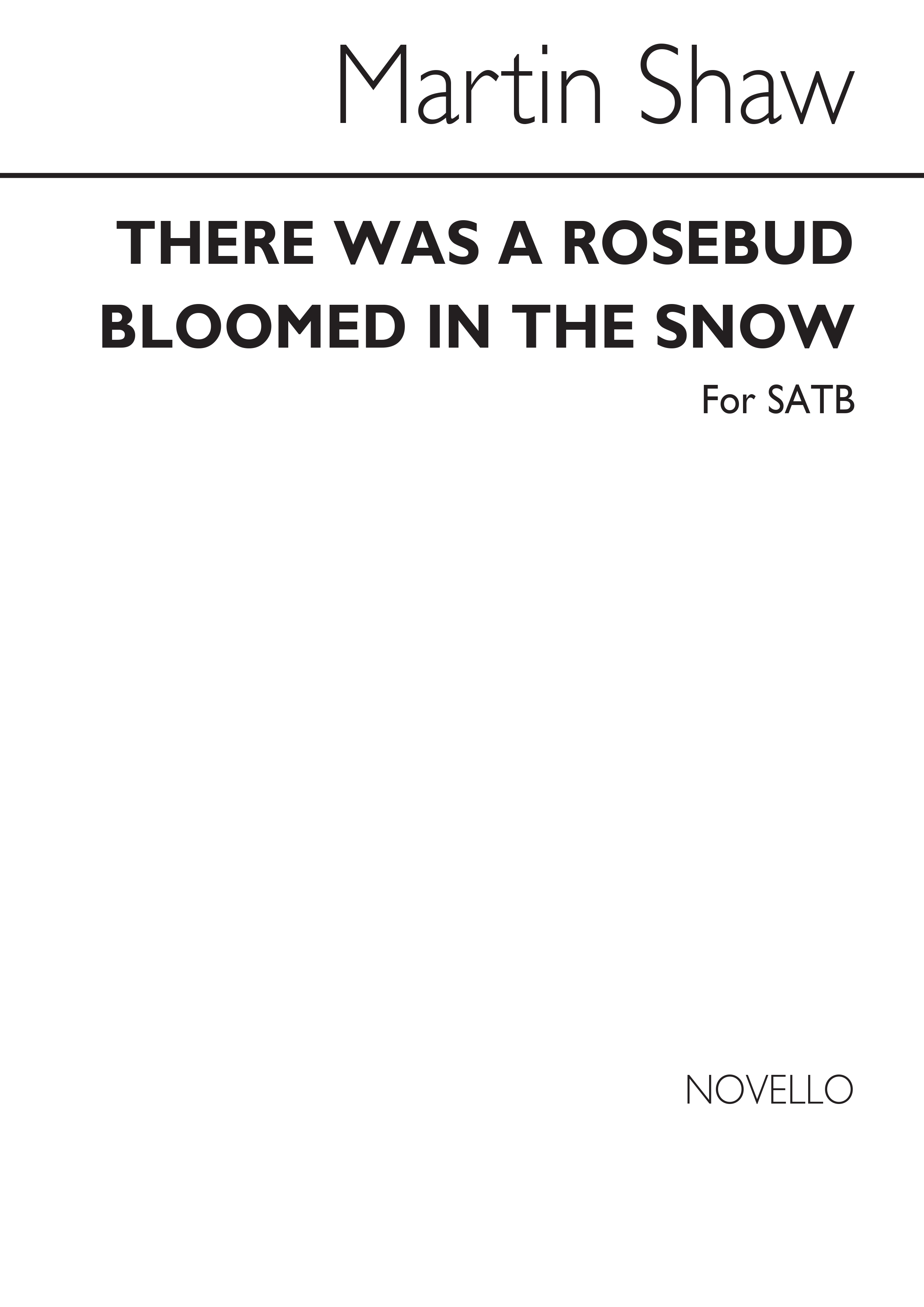 Martin Shaw: There Was A Rosebud Bloomed In The Snow: SATB: Vocal Score