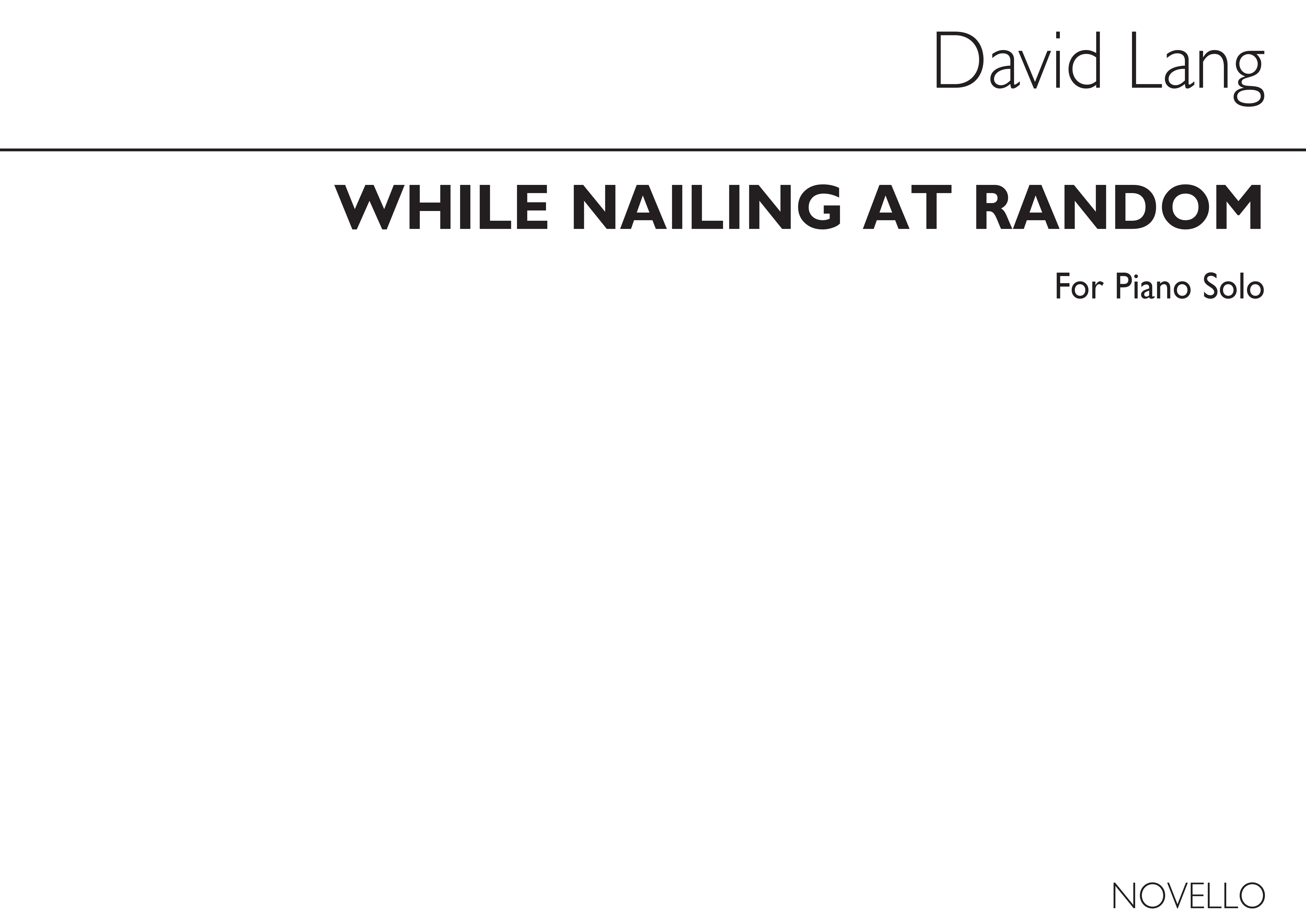 David Lang: While Nailing At Random for Piano: Piano: Instrumental Work