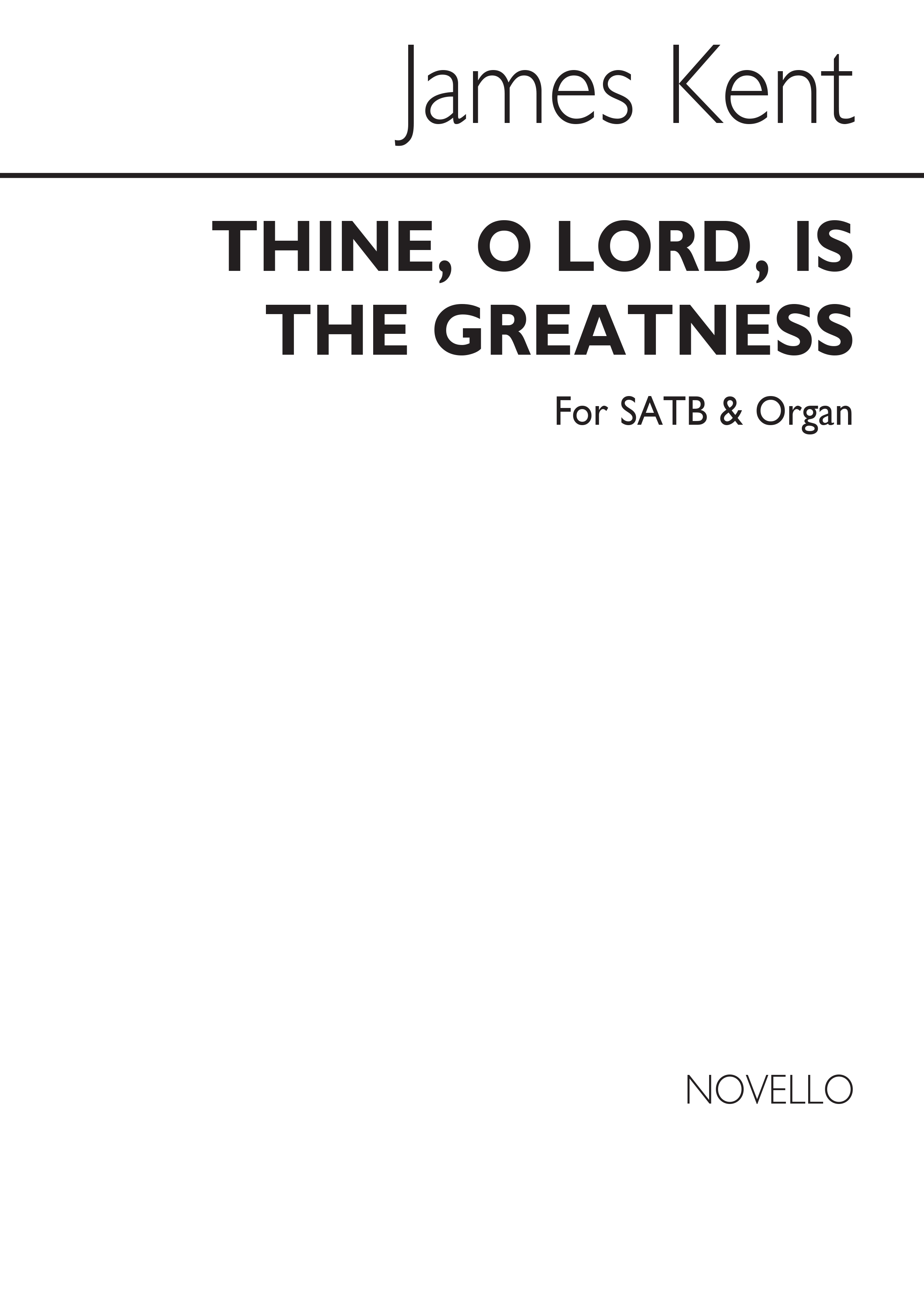 James Kent: Thine O Lord Is The Greatness: SATB: Vocal Score