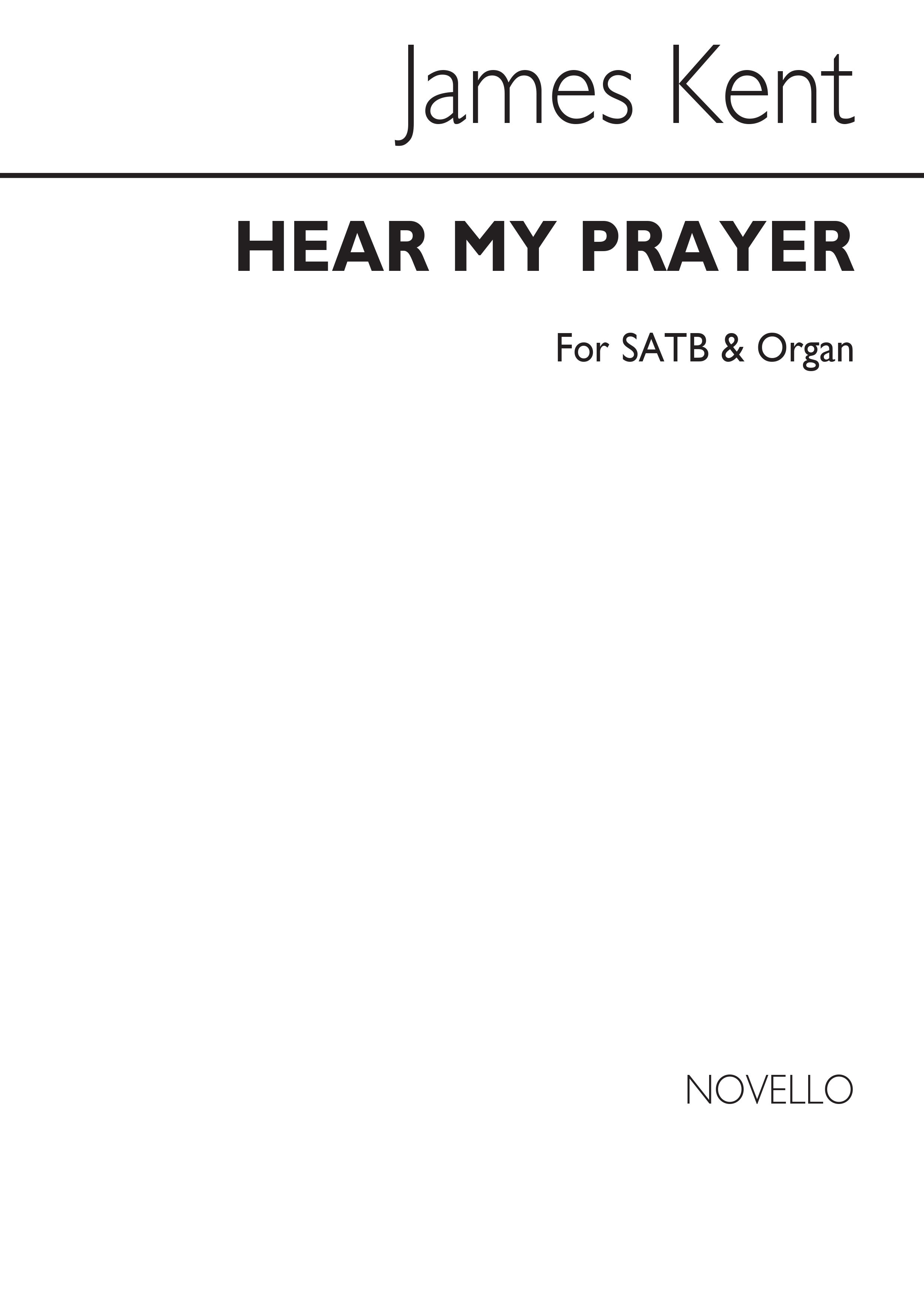 James Kent: Hear My Prayer: SATB: Vocal Score