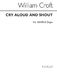 William Croft: Cry Aloud And Shout Ssatb/Organ: SATB: Vocal Score