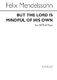 Felix Mendelssohn Bartholdy: But The Lord Is Mindful Of His Own: SATB: Vocal