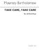 Mounsey Mrs Bartholomew: Take Care Take Care: SATB: Vocal Score