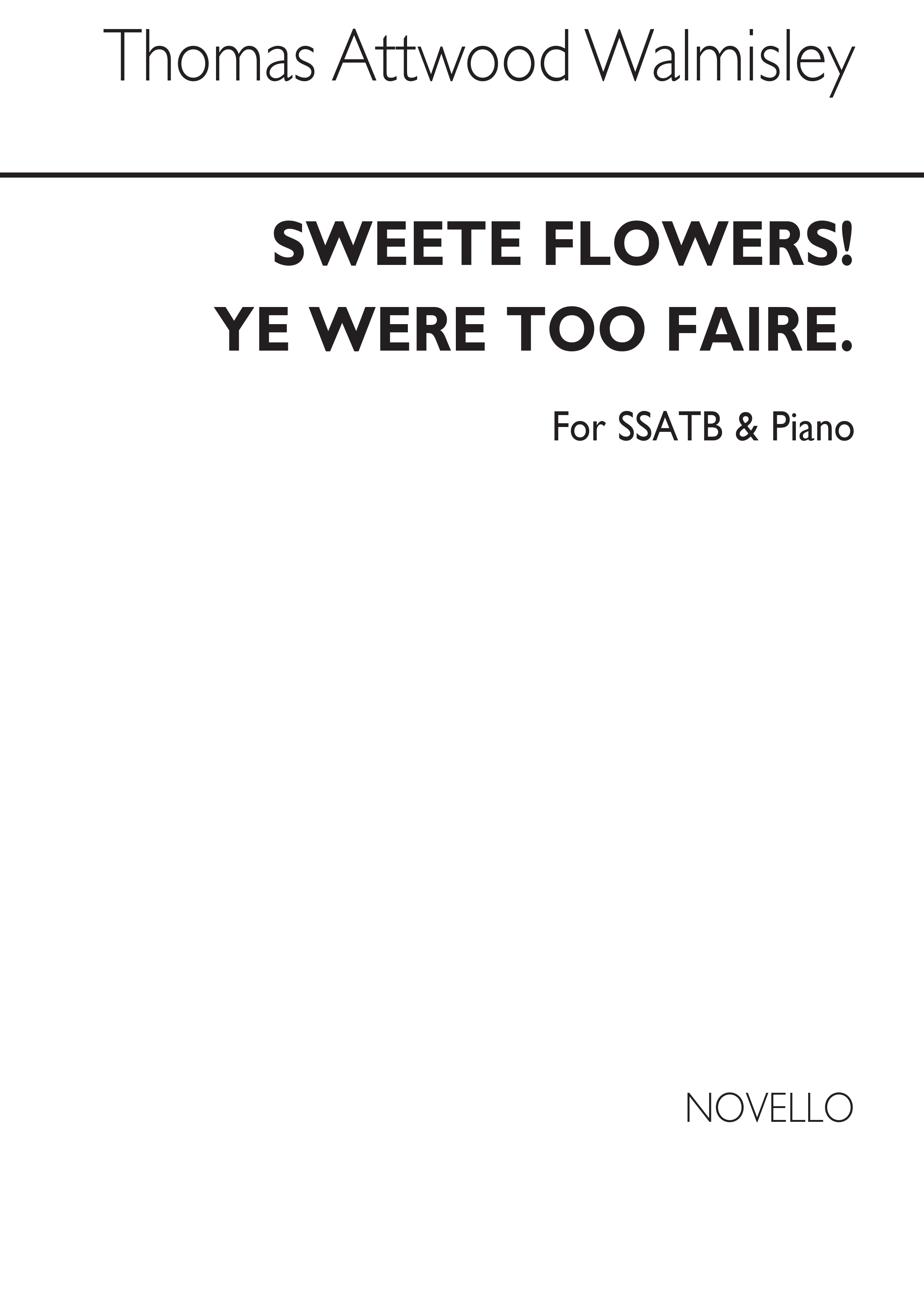 Thomas Attwood Walmisley: Sweete Floweres  Ye Were Too Faire: SATB: Vocal Score