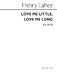 Henry Lahee: Love Me Little Love Me Long: SATB: Vocal Score